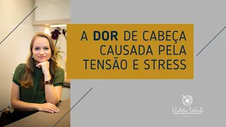 Conheça o tipo dor de cabeça causada pela tensão e pelo stress