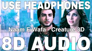 Naam E Wafa (8D Audio) || Creature 3D || Bipasha Basu || Farhan Saeed, Tulsi Kumar