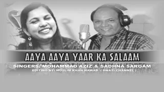 AAYA AAYA YAAR KA SALAAM ( Singers, Mohammad Aziz & Sadhna Sagam )