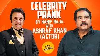 Celebrity Prank with Ashraf Khan (Actor) | Hanif Raja