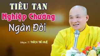 Tiêu Tai Nghiệp Chướng Ngàn Đời Chỉ Cần Làm Điều Này - Cực hay. Thầy Thích Trí Huệ