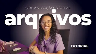 Organização digital - Arquivos #tutorial