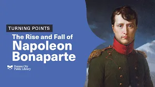 The Rise and Fall of Napoleon Bonaparte