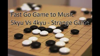 Go game to music 5kyu Vs 4kyu (Joeeck black) - Strange game