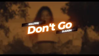 KILLTEQ и D.HASH - Dont' Go