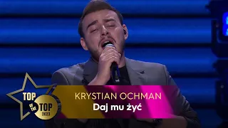 Krystian Ochman - Daj mu żyć  | TOP OF THE TOP Sopot Festival
