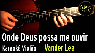 Vander Lee -  Onde Deus possa me ouvir - Karaokê Violão