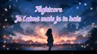 Nightcore ~Je t'aime mais je te hais~ lyrics