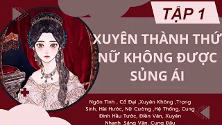 TẬP 1 / XUYÊN THÀNH THỨ NỮ KHÔNG ĐƯỢC SỦNG ÁI