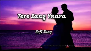 Tere Sang Yaara Lofi Song [Slowed+Reverb] | Atif Aslam | Rustom | Hindi Lofi Song