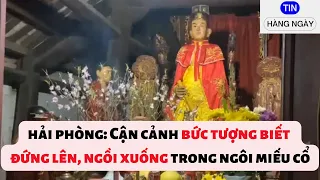 Hải Phòng: Cận cảnh bức tượng biết đứng lên, ngồi xuống trong ngôi miếu cổ