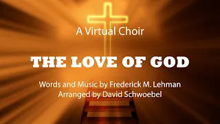 Virtual Choir - The Love of God; Words & Music by Frederick Lehman; Arranged by David Schwoebel