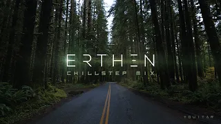 Erthen - Chillstep Mix | Cinematic Chillstep w/ Guitar | 2024