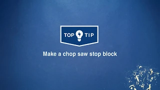 Wickes Top Tips - Make a chop saw stop block