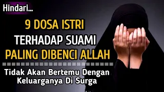 9 Dosa Istri Kepada Suami Yang Paling Dibenci Allah | Kepada Para Istri Hindari Hal Tersebut | Simak