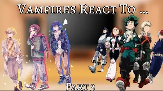 Vampires 🧛‍♀️ React to… Part III | READ DESC| 1k 😭❤️