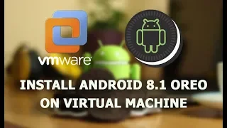 Install Android 8.1 Oreo in Virtual Machine: VMware & VirtualBox