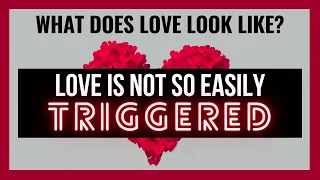 Love is Not So Easily Triggered