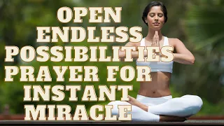 Open Endless Possibilities | Prayer For Instant Miracle