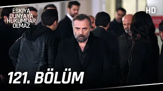 Eşkıya Dünyaya Hükümdar Olmaz 121. Bölüm | HD İZLE