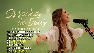 Gabriela Rocha Me ATRAIU , Os Sonhos de Deus TOP 10 AS MELHORES músicas mais tocadas [ATUALIZADA]