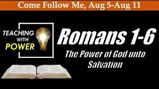 Romans 1-6 The Power of God unto Salvation (Come Follow Me, Aug 5-Aug 11)