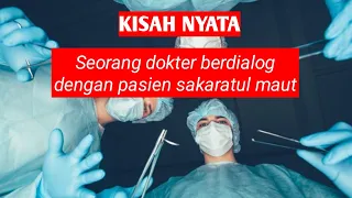 KISAH NYATA!!! Seorang dokter berdialog dengan pasien sakaratul maut!!!