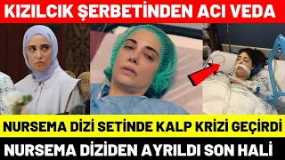 Kızılcık Şerbeti Nursema Ceren Karakoç Diziden Ayrıldı | Dizide Hastanelik Oldu Kalp Krizi Geçirdi
