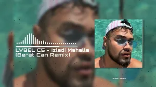 LVBEL C5 - İzledi Mahalle (Berat Can Remix) Mangalı Yelleriz