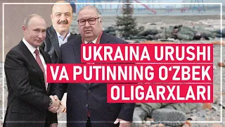 Ukraina urushi va Putinning o‘zbek oligarxlari. Sanksiyalar sirtmog‘i tortilmoqda