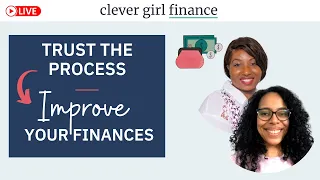 Trusting The Process Of Improving Your Finances | Clever Girl Finance