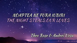 Theo Rose x Andrei Ursu - Noaptea ne fura iubiri (Lyrics) Romanian & English