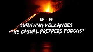 Surviving Volcanoes - Ep 55 - The Casual Preppers Podcast