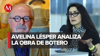 Avelina Lésper recuerda la obra de Fernando Botero: "internacionalizó el arte latinoamericano"