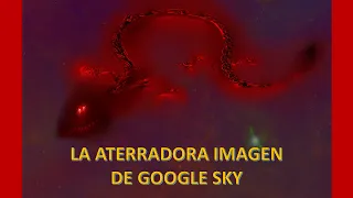 TODA LA VERDAD DETRAS DE LA IMAGEN DEL DRAGON ROJO DE GOOGLE SKY, ¿ES REAL O UN INVENTO?