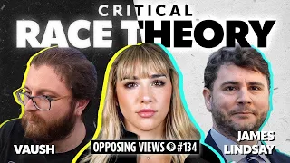 Opposing Views: Is Critical Race Theory Solving Anything? | James Lindsay & Vaush - MP Podcast #134