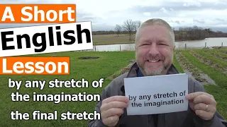 Learn the English Phrases BY ANY STRETCH OF THE IMAGINATION and THE FINAL STRETCH