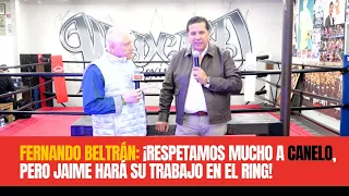 Fernando Beltrán ¡Respetamos mucho a Canelo, pero Jaime hará su trabajo en el ring!