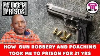 HOW GUN ROBBERY AND POACHING TOOK ME TO PRISON FOR 21 YRS - MY LIFE IN PRISON - ITUGI TV