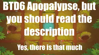 BTD6 Apopalypse mode but read the description...