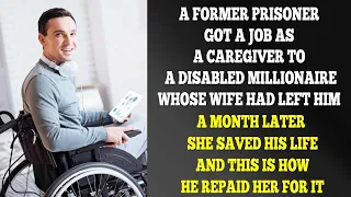 An Ex-Convict Got A Job As A Caregiver To An Invalid Rich Man Whose Wife Had Left Him