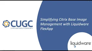 CUGC Connect (10-07-20): Simplify Citrix Base Image Management with Liquidware FlexApp