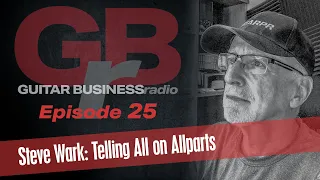 GBR 25 Steve Wark Tells All on Allparts