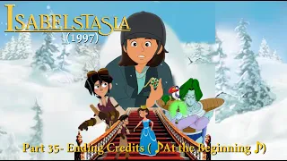 IsabelstaSia (1997) Part 35- Ending Credits (♪ At the Beginning ♪)