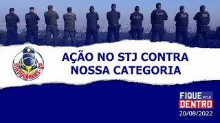 Ação no STJ contra nossa categoria - Fique por Dentro 20/08/2022 - SindGuardas-SP