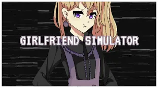 Girlfriend Simulator - I don't remember having a girlfriend...