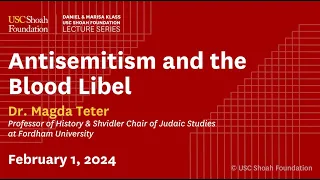 Antisemitism and the Blood Libel | Daniel and Marisa Klass USC Shoah Foundation Lecture Series