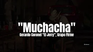 Gerardo Coronel "El Jerry", Grupo Firme - Muchacha (LETRA)