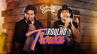 Guilherme e Santiago - Orgulho Trouxa [VÍDEO OFICIAL]