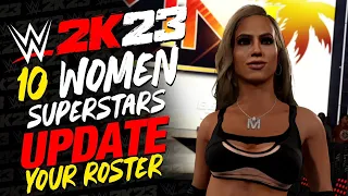 WWE 2K23 10 WOMEN SUPERSTARS TO UPDATE YOUR ROSTER